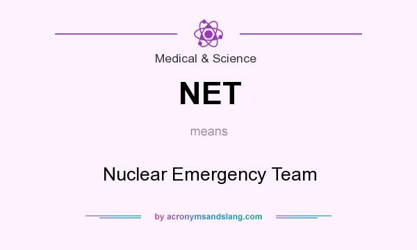 What does NET mean? It stands for Nuclear Emergency Team