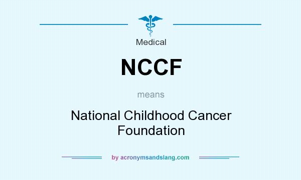 What does NCCF mean? It stands for National Childhood Cancer Foundation
