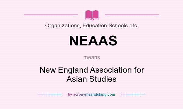 What does NEAAS mean? It stands for New England Association for Asian Studies
