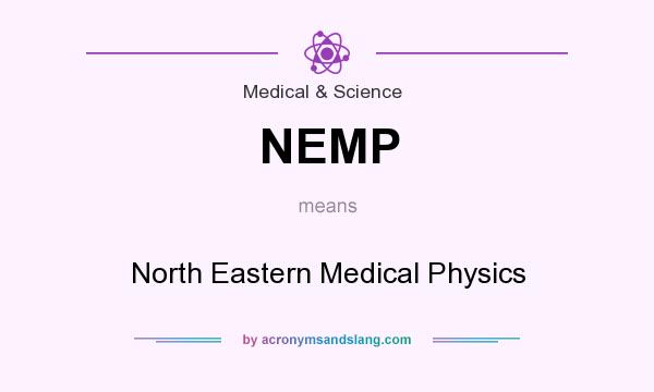 What does NEMP mean? It stands for North Eastern Medical Physics