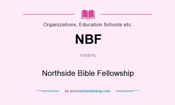 What does NBF mean? It stands for Northside Bible Fellowship