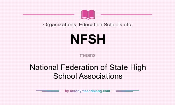 What does NFSH mean? It stands for National Federation of State High School Associations