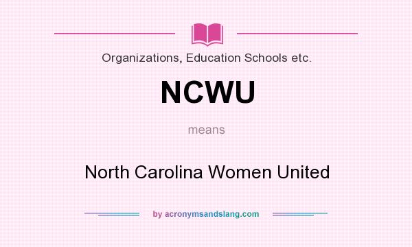 What does NCWU mean? It stands for North Carolina Women United