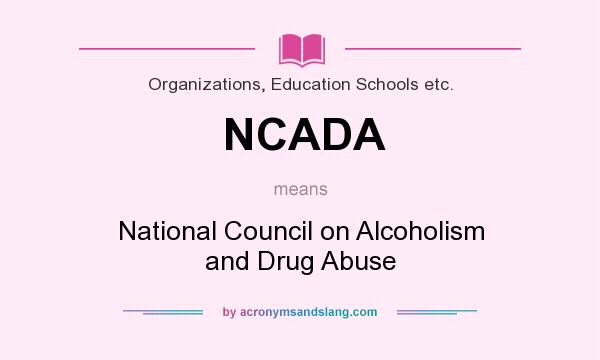 What does NCADA mean? It stands for National Council on Alcoholism and Drug Abuse