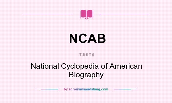 What does NCAB mean? It stands for National Cyclopedia of American Biography