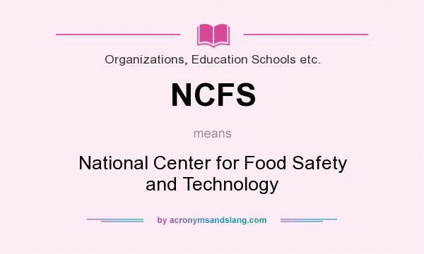 What does NCFS mean? It stands for National Center for Food Safety and Technology