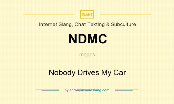 What does NDMC mean? It stands for Nobody Drives My Car