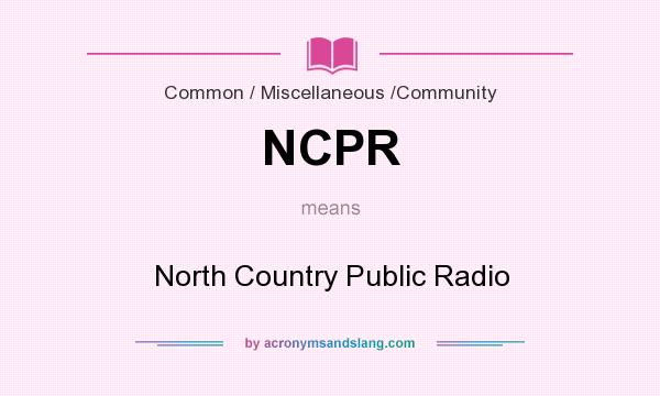 What does NCPR mean? It stands for North Country Public Radio