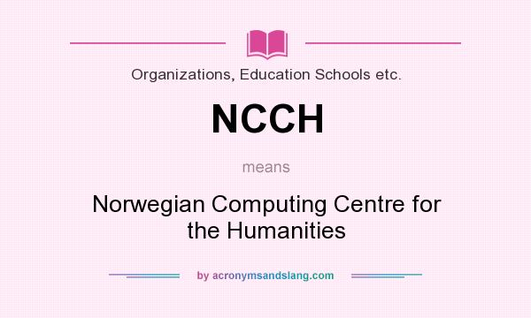 What does NCCH mean? It stands for Norwegian Computing Centre for the Humanities