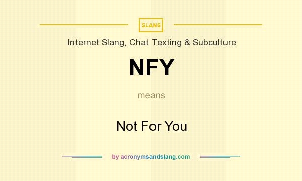 What does NFY mean? It stands for Not For You