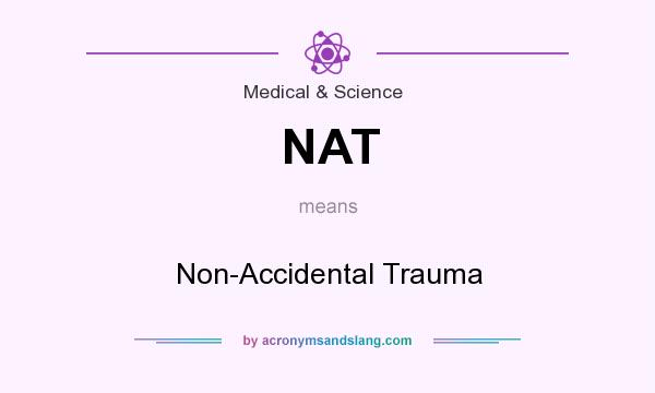 What does NAT mean? It stands for Non-Accidental Trauma