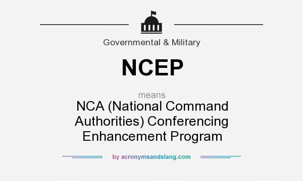 What does NCEP mean? It stands for NCA (National Command Authorities) Conferencing Enhancement Program