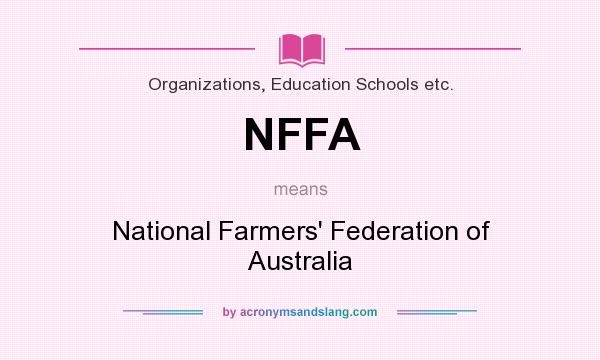 What does NFFA mean? It stands for National Farmers` Federation of Australia