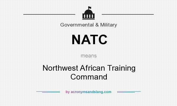 What does NATC mean? It stands for Northwest African Training Command