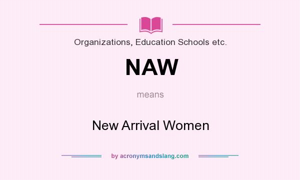 What does NAW mean? It stands for New Arrival Women