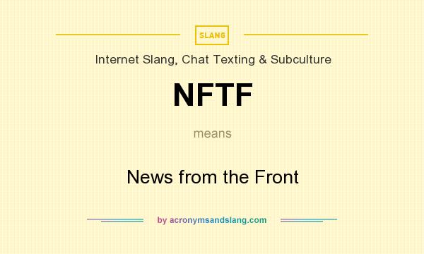 What does NFTF mean? It stands for News from the Front