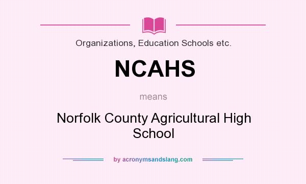 What does NCAHS mean? It stands for Norfolk County Agricultural High School