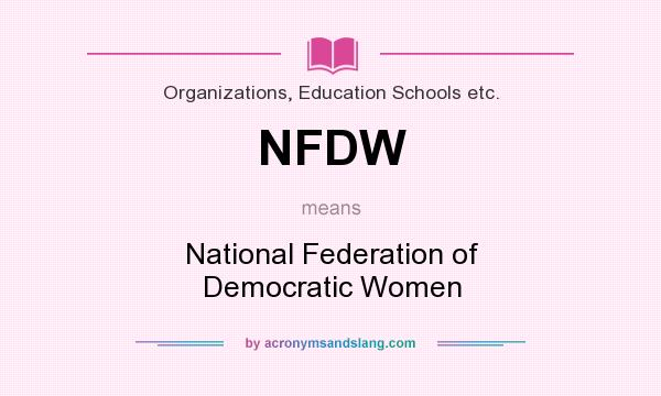 What does NFDW mean? It stands for National Federation of Democratic Women