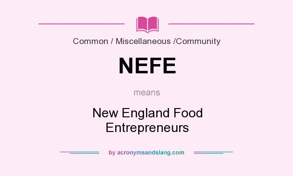 What does NEFE mean? It stands for New England Food Entrepreneurs