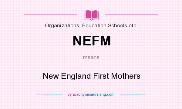 What does NEFM mean? It stands for New England First Mothers