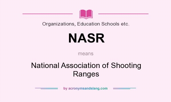What does NASR mean? It stands for National Association of Shooting Ranges