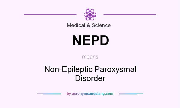 What does NEPD mean? It stands for Non-Epileptic Paroxysmal Disorder