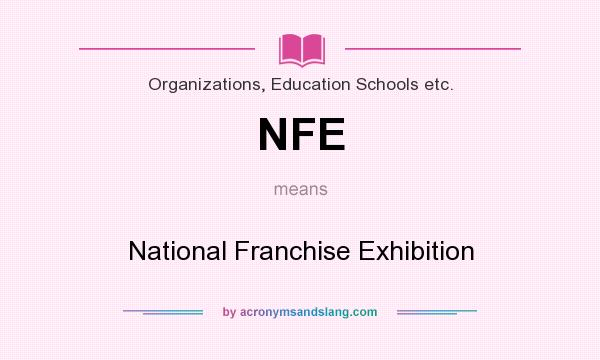 What does NFE mean? It stands for National Franchise Exhibition