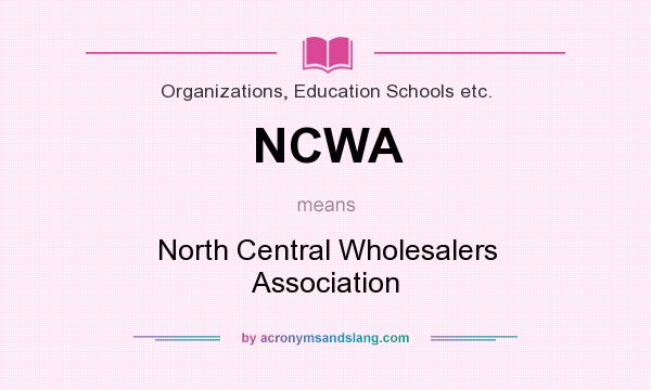 What does NCWA mean? It stands for North Central Wholesalers Association