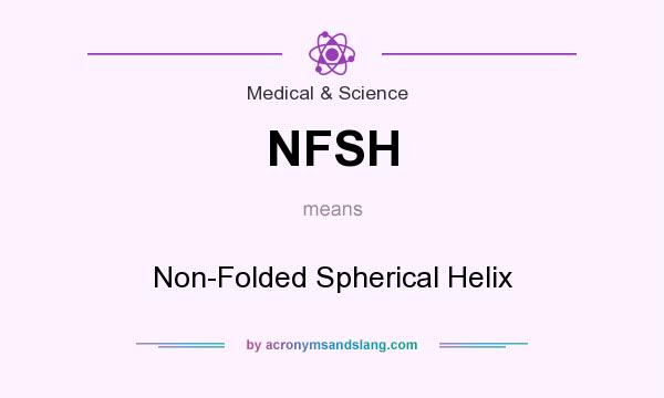 What does NFSH mean? It stands for Non-Folded Spherical Helix