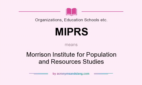What does MIPRS mean? It stands for Morrison Institute for Population and Resources Studies