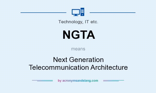 What does NGTA mean? It stands for Next Generation Telecommunication Architecture