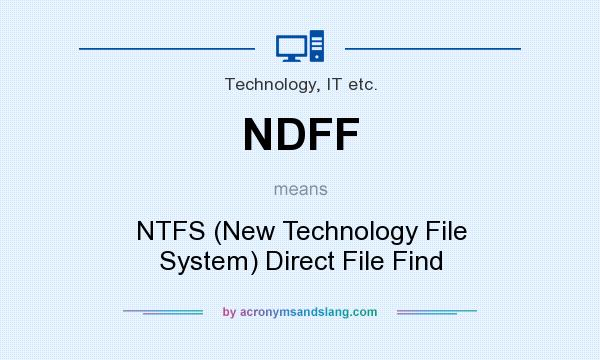 What does NDFF mean? It stands for NTFS (New Technology File System) Direct File Find