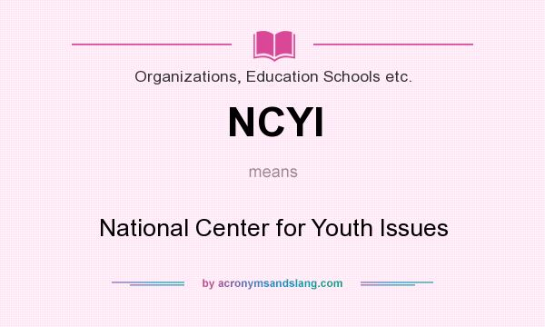 What does NCYI mean? It stands for National Center for Youth Issues