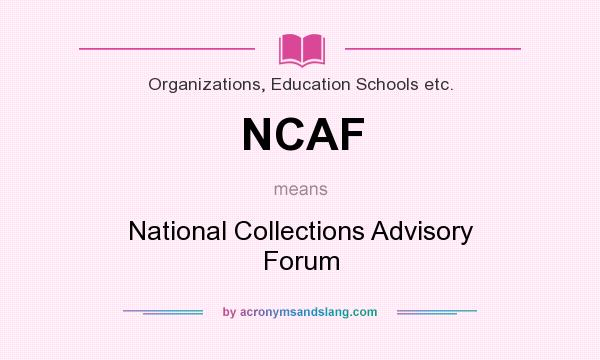 What does NCAF mean? It stands for National Collections Advisory Forum