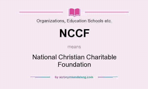 What does NCCF mean? It stands for National Christian Charitable Foundation