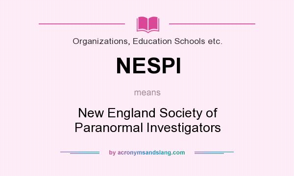 What does NESPI mean? It stands for New England Society of Paranormal Investigators