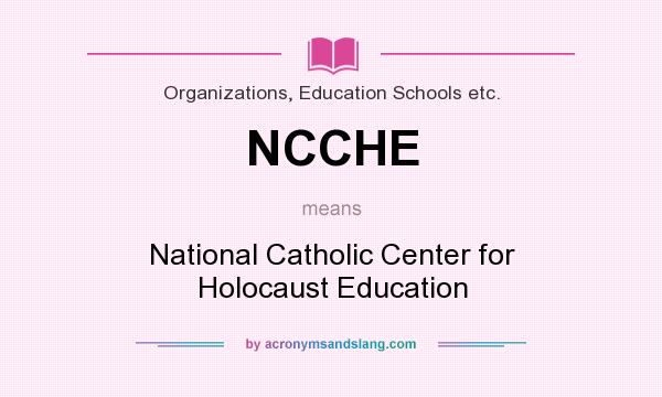 What does NCCHE mean? It stands for National Catholic Center for Holocaust Education