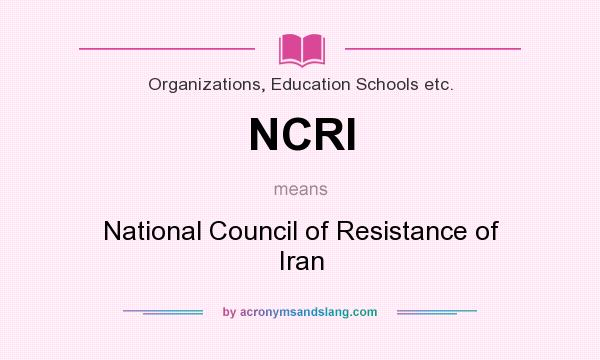 What does NCRI mean? It stands for National Council of Resistance of Iran
