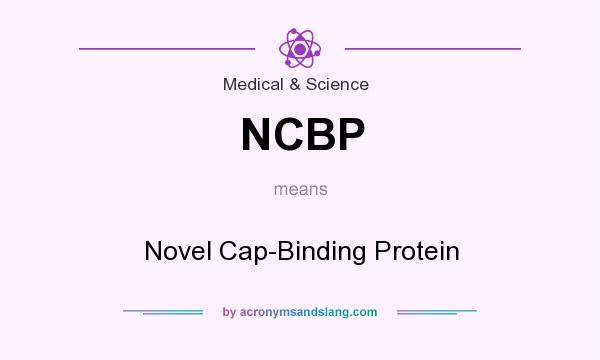 What does NCBP mean? It stands for Novel Cap-Binding Protein