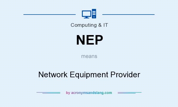 What does NEP mean? It stands for Network Equipment Provider