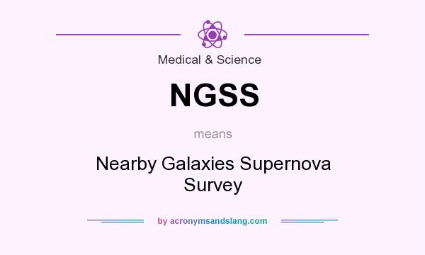 What does NGSS mean? It stands for Nearby Galaxies Supernova Survey