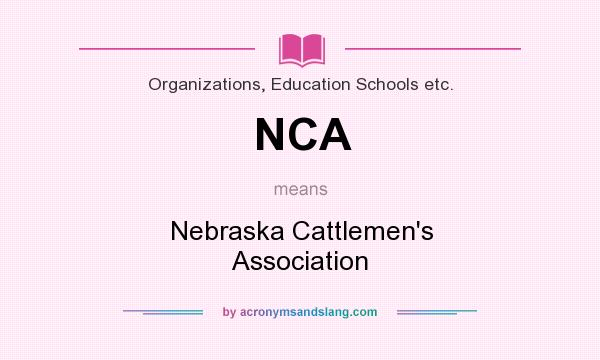 What does NCA mean? It stands for Nebraska Cattlemen`s Association
