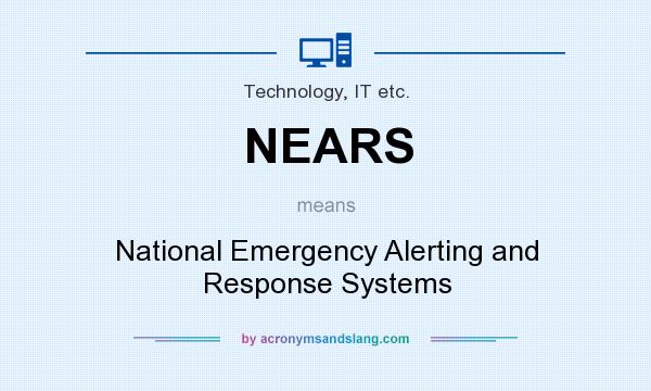 What does NEARS mean? It stands for National Emergency Alerting and Response Systems