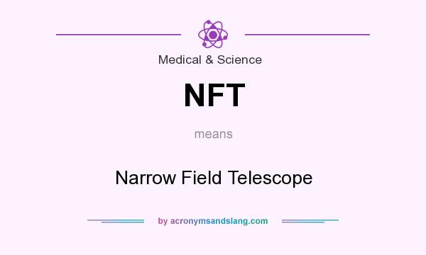 What does NFT mean? It stands for Narrow Field Telescope