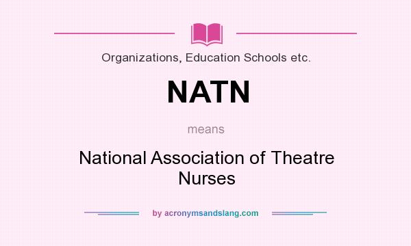 What does NATN mean? It stands for National Association of Theatre Nurses