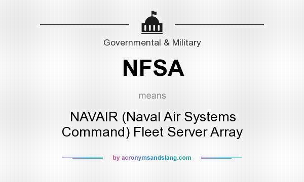What does NFSA mean? It stands for NAVAIR (Naval Air Systems Command) Fleet Server Array