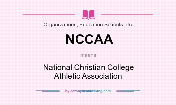 What does NCCAA mean? It stands for National Christian College Athletic Association