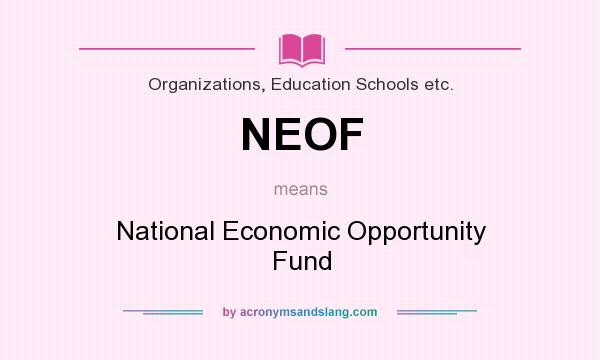 What does NEOF mean? It stands for National Economic Opportunity Fund