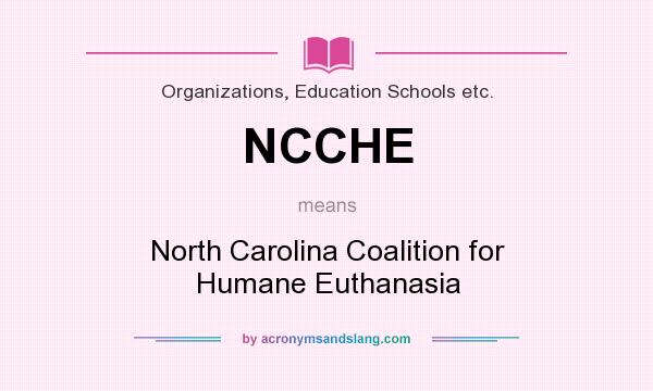 What does NCCHE mean? It stands for North Carolina Coalition for Humane Euthanasia