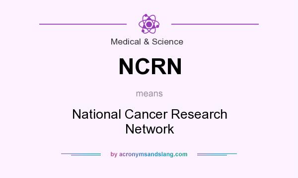 What does NCRN mean? It stands for National Cancer Research Network